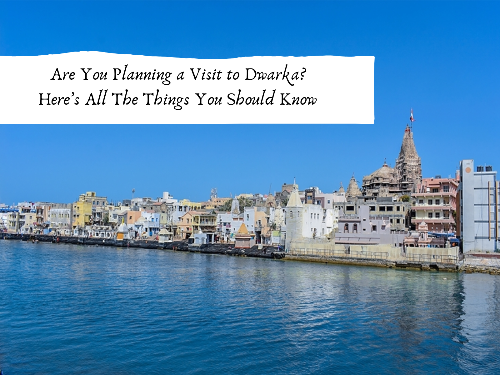 Are You Planning a Visit to Dwarka? Here’s All The Things You Should Know